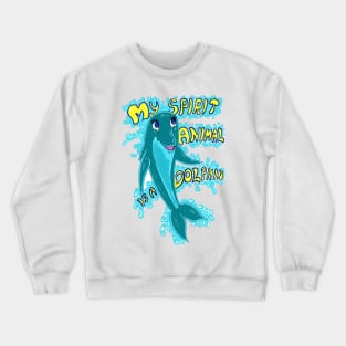 My Spirit Animal Is A Dolphin Crewneck Sweatshirt